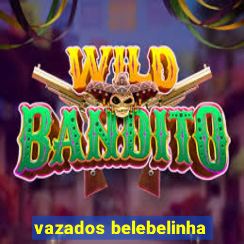 vazados belebelinha